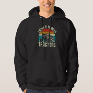 Retro I Still Play With Tractors Farming Farmer Ag Hoodie