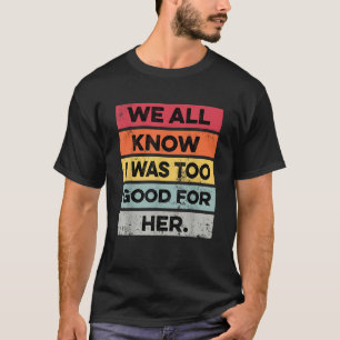 Retro I Was Too Good Funny Divorce Party Divorced T-Shirt