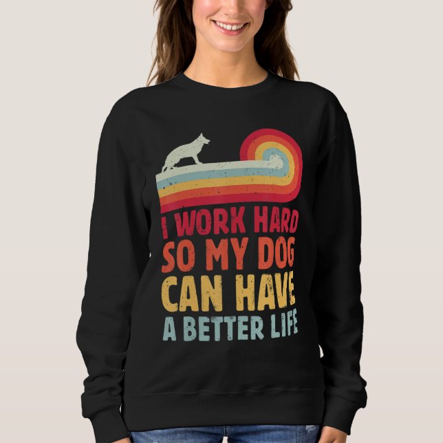 Retro I Work Hard So My Dog Can Have A Better Life Sweatshirt (Front)