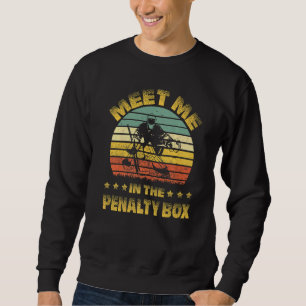 Retro Ice Hockey Goalie Meet Me In The Penalty B Sweatshirt