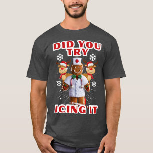 Retro ICU Nurse Christmas Gingerbread Did You Try T-Shirt