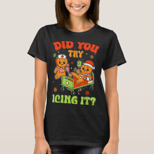 Retro Icu Nurse Christmas Gingerbread Did You Try  T-Shirt