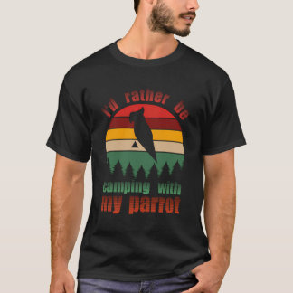Retro I'D Rather Be Camping With My Parrot Funny B T-Shirt