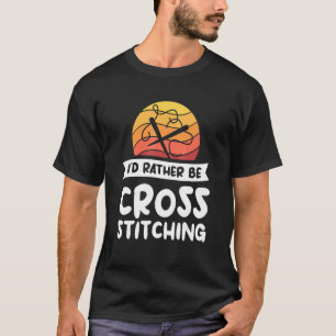 Retro I'd Rather Be Cross Stitching Crochet Quilti T-Shirt