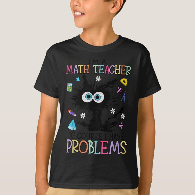 Retro I'm A Math Teacher Of Course I Have Problems T-Shirt (Front)