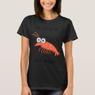 Retro Im Going To Krill Myself Shrimp Funny Ocean  T-Shirt