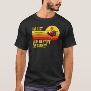 Retro I'm Just Here To Stuff The Turkey Thanksgivi T-Shirt
