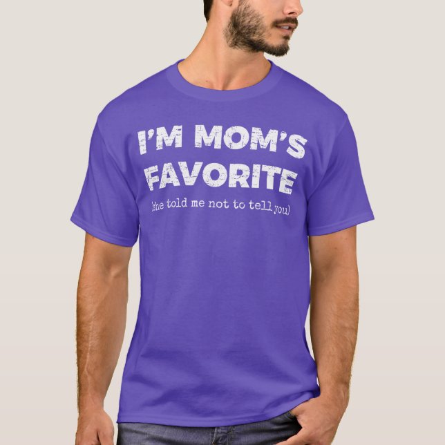 Retro Im Moms Favorite She Told Me Not to Tell You T-Shirt (Front)