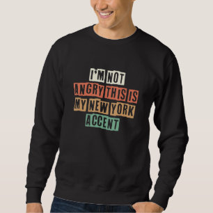 Retro I'm Not Angry This Is My New York Accent Sweatshirt