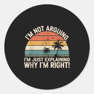 Retro I'm Not Arguing, I'm Just Explaining Why I'm Classic Round Sticker