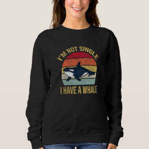 Retro I'm Not Single I Have A Whale Vintage Sweatshirt