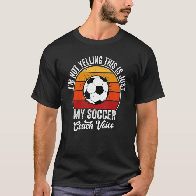 Retro I'm Not Yelling This Is Just My Soccer Coach T-Shirt (Front)