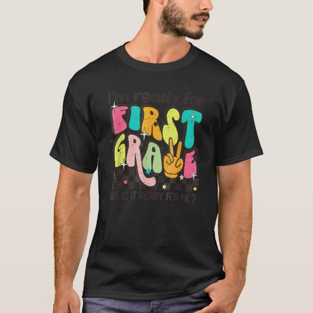 Retro I'm Ready For First Grade But Is It Ready Fo T-Shirt (Front)