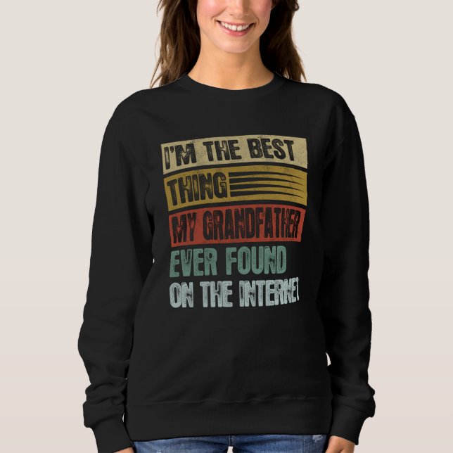 Retro I'm The Best Thing My Grandfather Ever Found Sweatshirt (Front)
