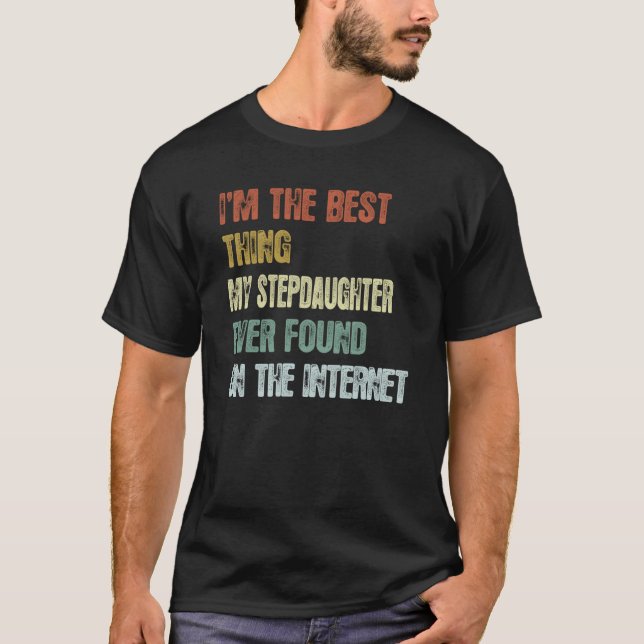Retro I'm The Best Thing My Stepdaughter Ever Foun T-Shirt (Front)