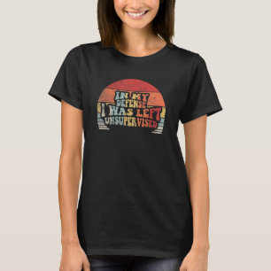 Retro In My Defence I Was Left Unsupervised   2 T-Shirt