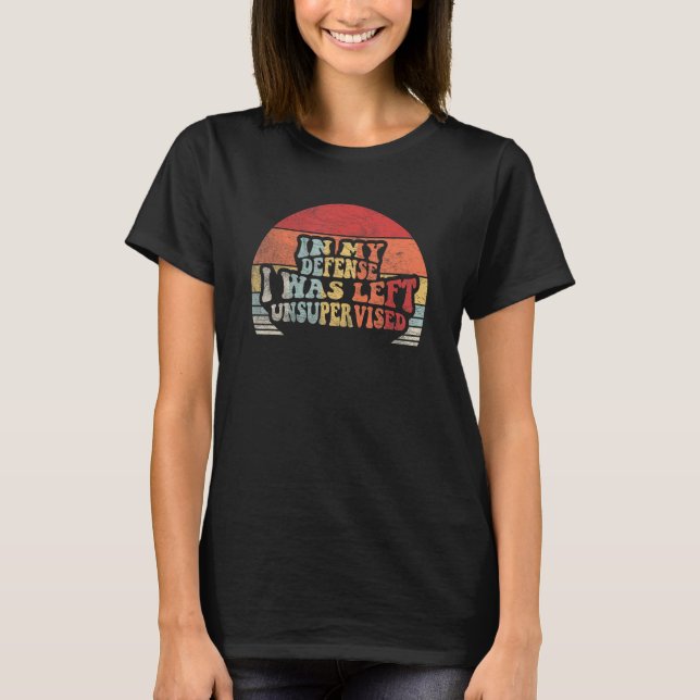 Retro In My Defence I Was Left Unsupervised   2 T-Shirt (Front)