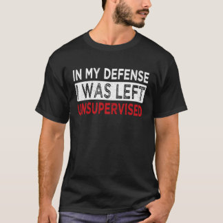 Retro In My Defense I Was Left Unsupervised Cool T-Shirt