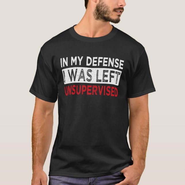 Retro In My Defense I Was Left Unsupervised Cool T-Shirt (Front)