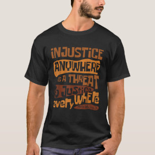 Retro Injustice Anywhere Is A Threat To Justice Ev T-Shirt