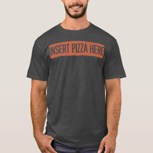 Retro, Insert Pizza Here Funny 27824985 T-Shirt