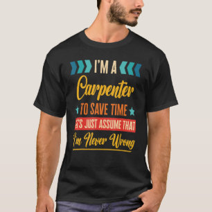 Retro Inspired Carpenter to save time I'm never wr T-Shirt