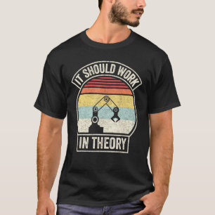 Retro It Should Work In Theory I Robotics Engineer T-Shirt