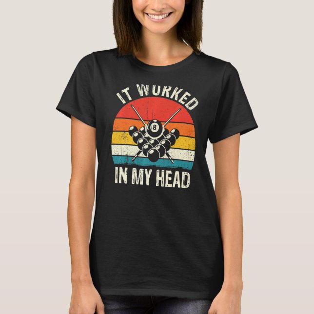Retro It Worked My Head Funny Pool Billiards Playe T-Shirt (Front)