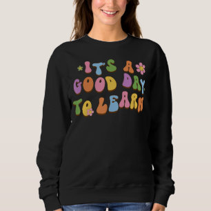 Retro Its A Good Day To Learn Groovy Teacher Appre Sweatshirt