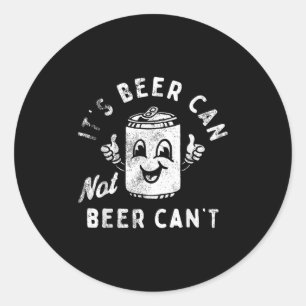 Retro It's Beer Can Not Beer Can't Funny Party Dri Classic Round Sticker