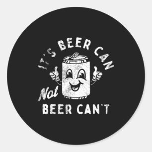 Retro Its Beer Can Not Beer Cant Funny Party Drink Classic Round Sticker