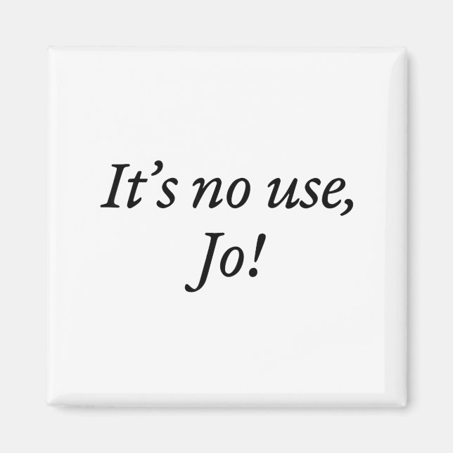 Retro It's No Use Jo Funny Saying Quote Design For Magnet (Front)
