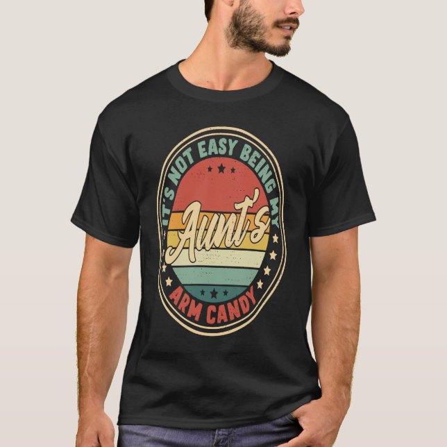 Retro It's Not Easy Being My Aunts Arm Candy T-Shirt (Front)