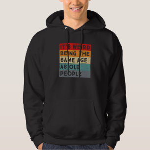 Retro It's Weird Being The Same Age As Old People Hoodie