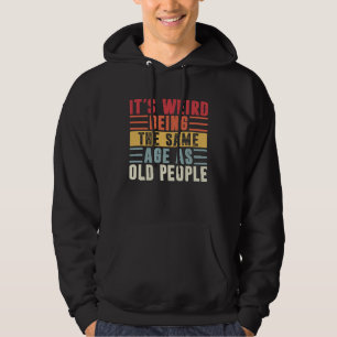 Retro It's Weird Being The Same Age As Old People Hoodie