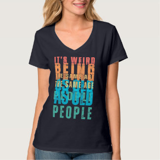 Retro It's Weird Being The Same Age As Old People T-Shirt