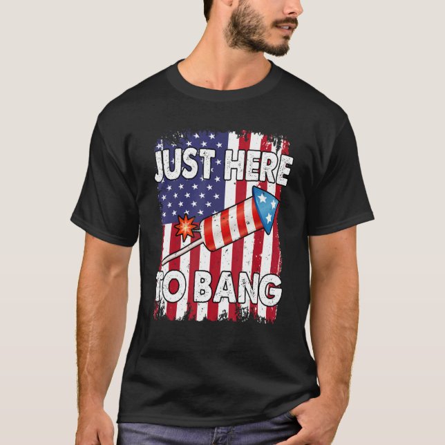 Retro Just Here To Bang Happy 4th Of July Firecrac T-Shirt (Front)
