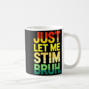 Retro just let me stim bruh asd autism awareness  coffee mug