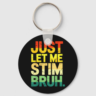 Retro Just Let Me Stim Bruh ASD Autism Awareness Key Ring