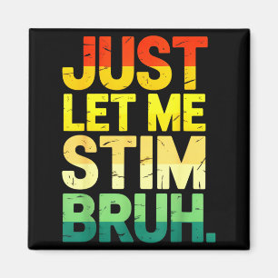 Retro just let me stim bruh asd autism awareness magnet
