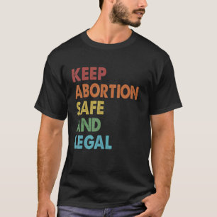 Retro Keep Abortion Safe And Legal Pro Choice Abor T-Shirt