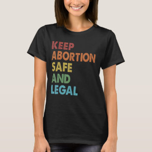 Retro Keep Abortion Safe And Legal Pro Choice Abor T-Shirt