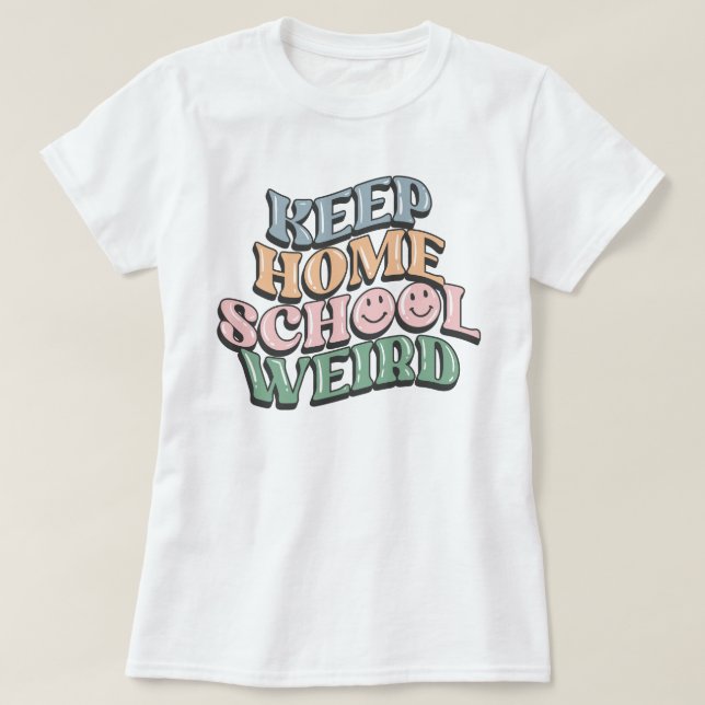 Retro Keep Homeschool Weird Classical Conversation T-Shirt (Design Front)