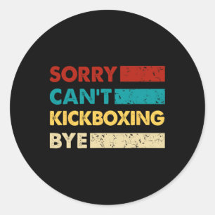 Retro Kickboxing Sorry Cant Kickboxing Bye Funny K Classic Round Sticker