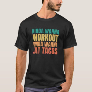 Retro Kinda Wanna Workout Kinda Wanna Eat Tacos T-Shirt