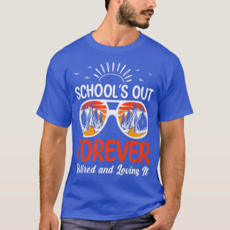 Retro Last Day Of School Schools Out Forever Retir T-Shirt