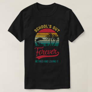 Retro Last Day Of School Schools Out Forever Retir T-Shirt