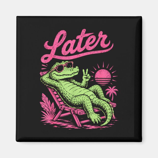 Retro later gator after while crocodile chill  magnet (Front)