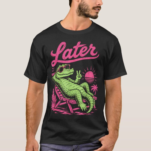 Retro later gator after while crocodile chill  T-Shirt (Front)