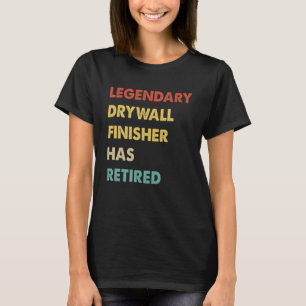 Retro Legendary Drywall Finisher Has Retired T-Shirt